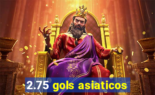 2.75 gols asiaticos